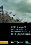 Libro Blanco de las Unidades de Cultura Científica y de la Innovación, UCC+i 