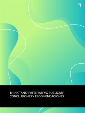 Think Tank: Patentar y/o publicar: conclusiones y recomendaciones