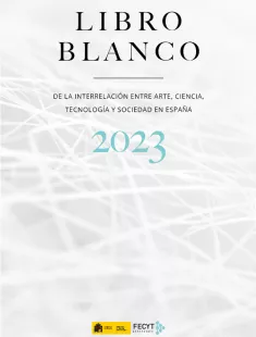 Libro Blanco de la interrelación entre Arte, Ciencia, Tecnología y Sociedad en España 2023