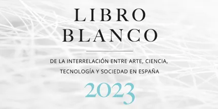 FECYT presenta el Libro Blanco sobre la interrelación de arte, ciencia, tecnología y sociedad en España