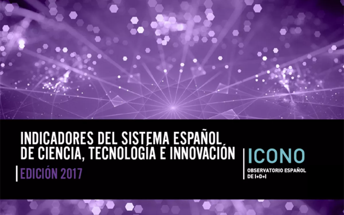 Indicadores del Sistema Español de Ciencia, Tecnología e Innovación. Edición 2017