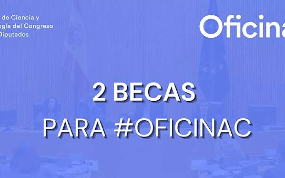 La Oficina de Ciencia y Tecnología del Congreso de los Diputados ofrece dos becas de formación en el ámbito de la ciencia para las políticas públicas