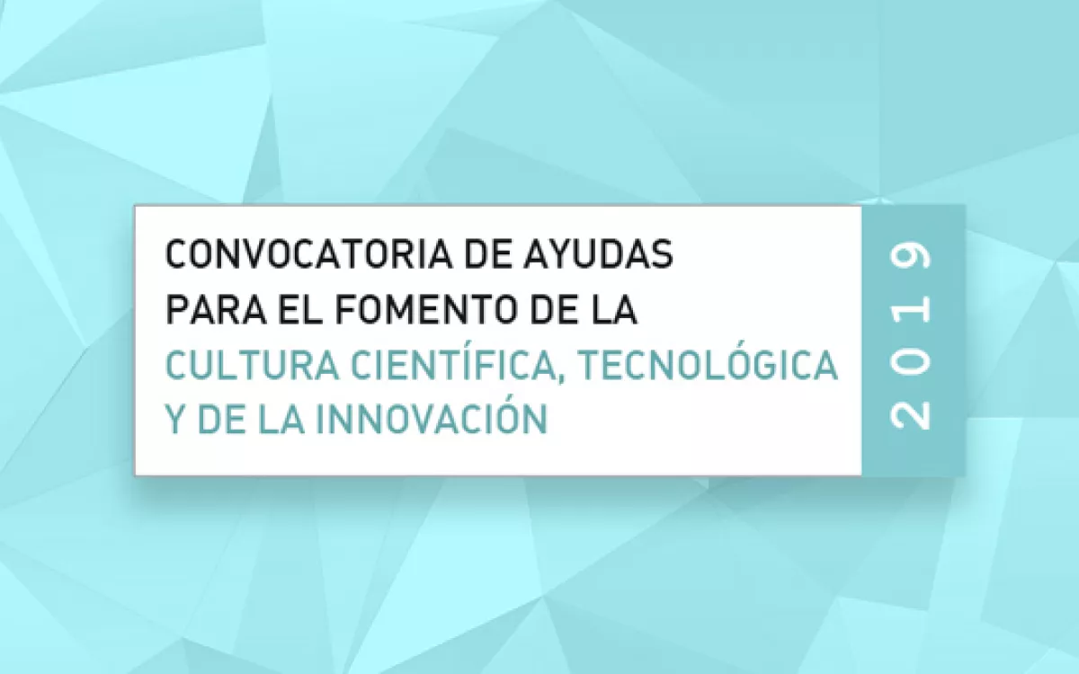 FECYT abre la Convocatoria de ayudas para el fomento de la cultura científica, tecnológica y de la innovación 2019    