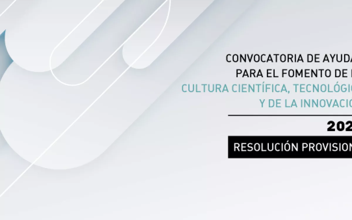 La Fundación Española para la Ciencia y la Tecnología publica la resolución provisional de la Convocatoria de Ayudas para el fomento de la Cultura Científica, Tecnológica y de la Innovación 