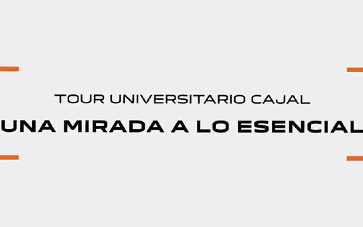 Tour Universitario Cajal, Una Mirada a lo Esencial
