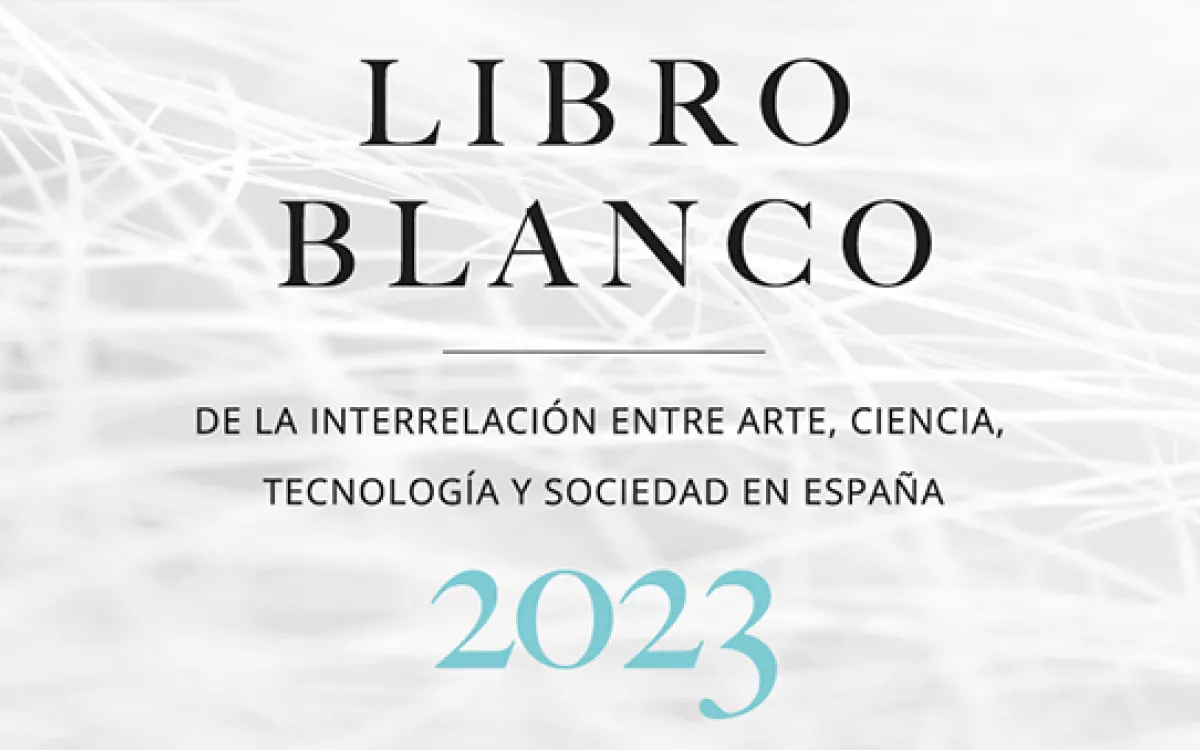 FECYT presenta el Libro Blanco sobre la interrelación de arte, ciencia, tecnología y sociedad en España