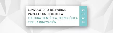 Cierra la Convocatoria de ayudas para el fomento de la cultura científica, tecnológica y de la innovación 2015
