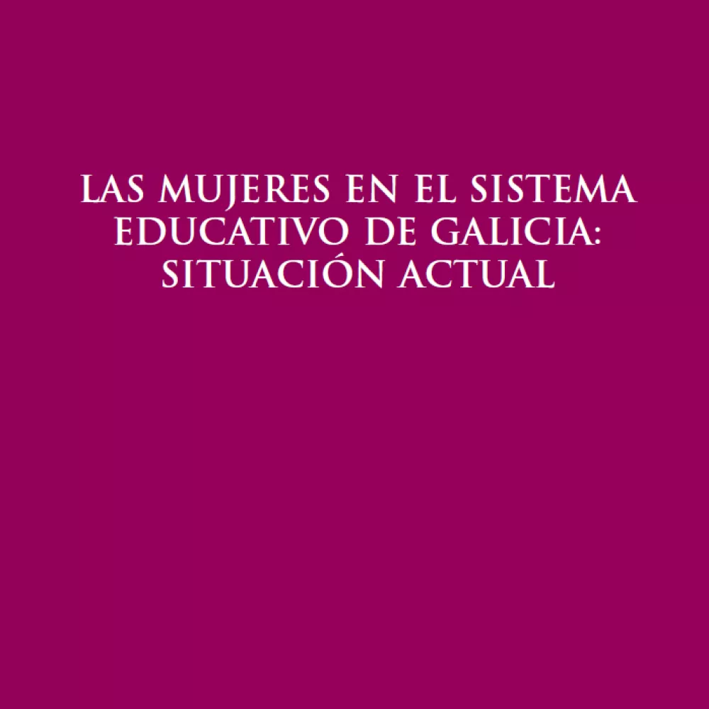 Las mujeres en el Sistema Educativo de Galicia: situación actual