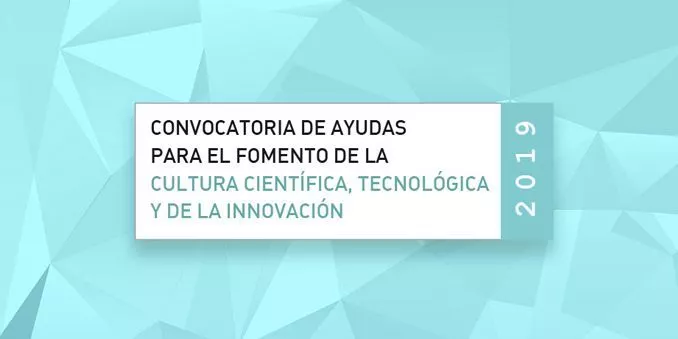 FECYT publica la resolución definitiva de la Convocatoria de ayudas para el fomento de la cultura científica, tecnológica y de la innovación 2019 