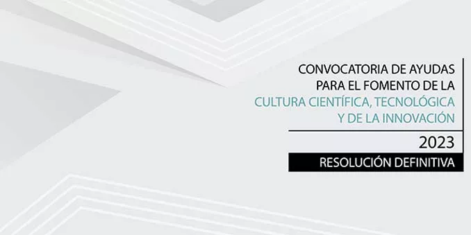 FECYT publica la resolución definitiva de la Convocatoria de ayudas para el fomento de la cultura científica, tecnológica y de la innovación 2023