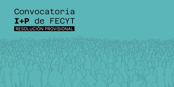FECYT publica la resolución provisional de la Convocatoria I+P, para el fomento de la cultura de la innovación pública